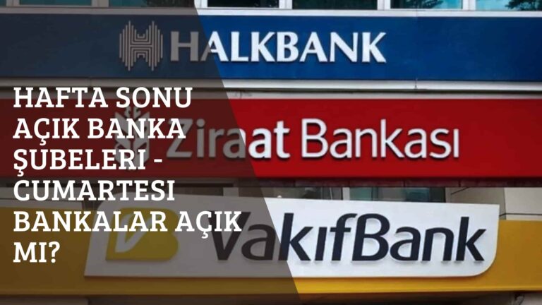 Hafta Sonu Açık Banka Şubeleri – Cumartesi Bankalar Açık mı?