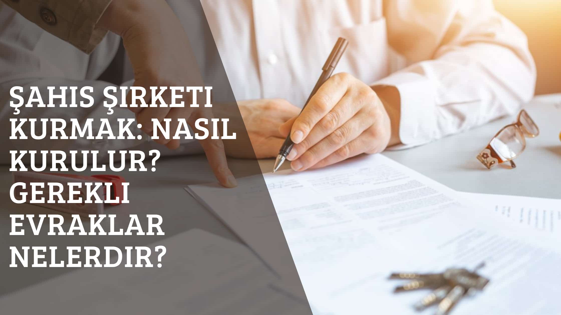 Şahıs Şirketi Kurmak: Nasıl Kurulur? Gerekli Evraklar Nelerdir?