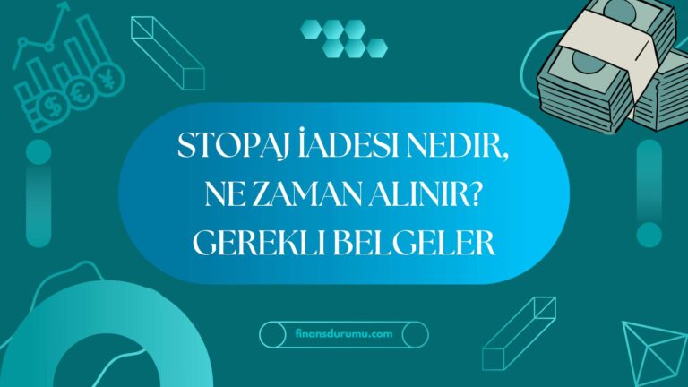 Stopaj İadesi Nedir, Ne Zaman Alınır? Gerekli Belgeler