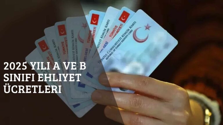 2025 Yılı A ve B Sınıfı Ehliyet Ücretleri