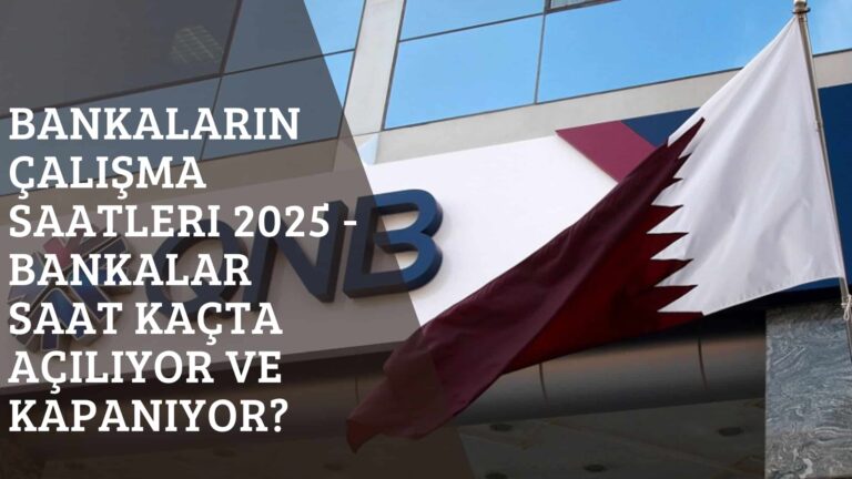 Bankaların Çalışma Saatleri 2026 – Bankalar saat kaçta açılıyor ve kapanıyor?