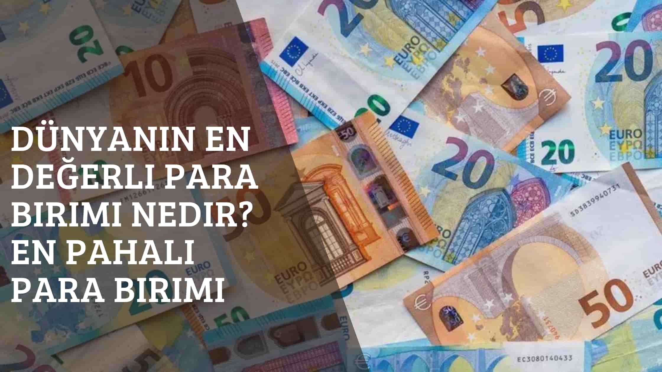 Dünyanın En Değerli Para Birimi Nedir? En Pahalı Para Birimi