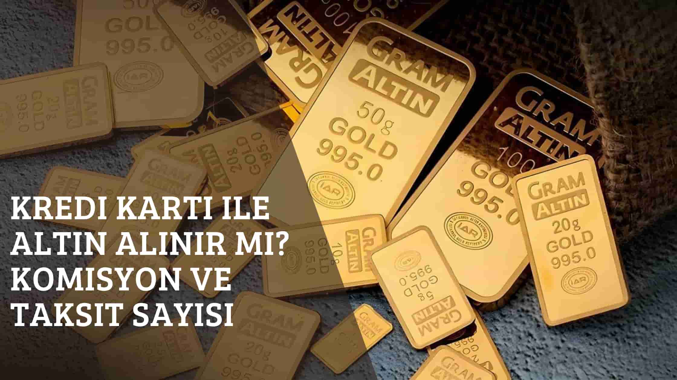 Kredi Kartı ile Altın Alınır mı? Komisyon ve Taksit Sayısı