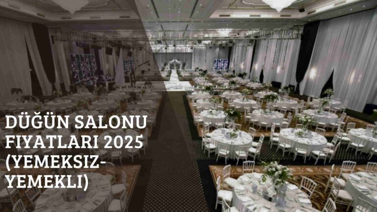 Düğün Salonu Fiyatları 2025 (Yemekli – Yemeksiz)
