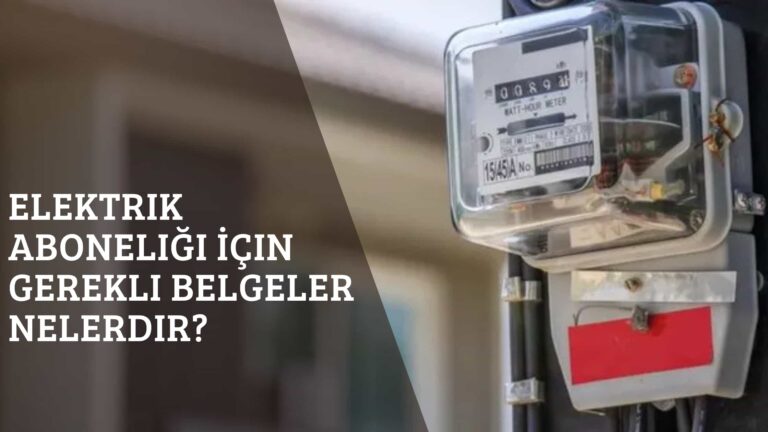 Elektrik Aboneliği İçin Gerekli Belgeler Nelerdir?