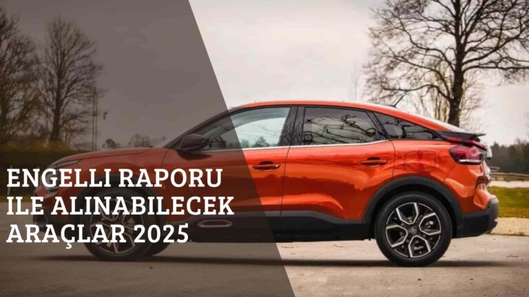 Engelli Raporu ile Alınabilecek Araçlar 2025