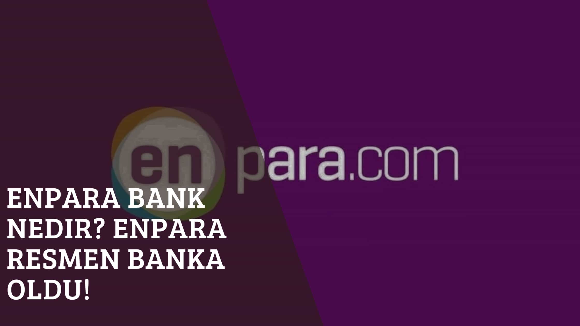 Enpara Bank nedir? Enpara Resmen Banka Oldu!