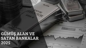 Gümüş Alan ve Satan Bankalar 2025