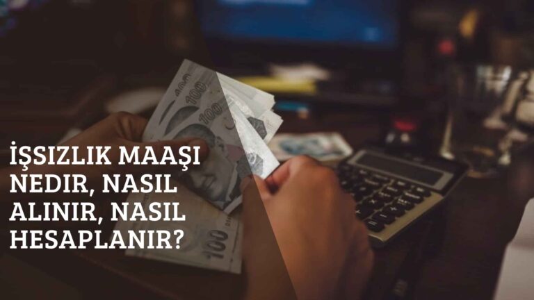 İşsizlik Maaşı Nedir, Nasıl Alınır, Nasıl Hesaplanır?