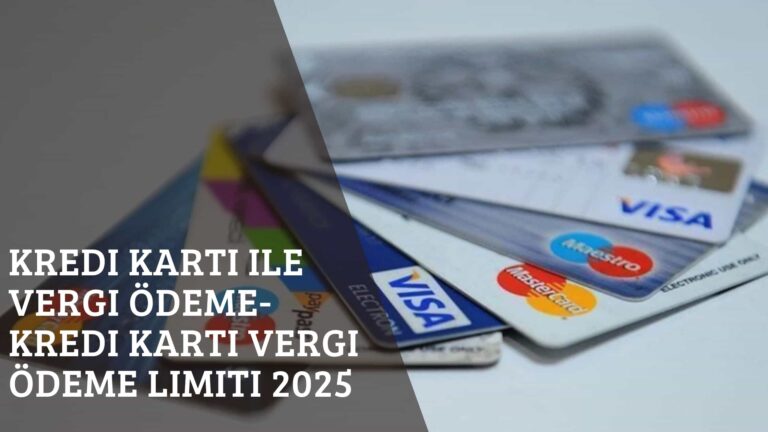 Kredi Kartı ile Vergi Ödeme- Kredi Kartı Vergi Ödeme Limiti 2025