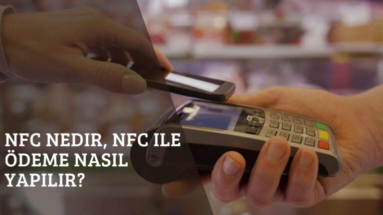 NFC Nedir, NFC ile Ödeme Nasıl Yapılır?