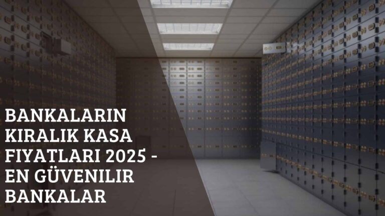 Bankaların Kiralık Kasa Fiyatları 2025