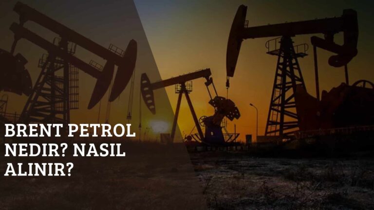 Brent Petrol Nedir? Nasıl Alınır?