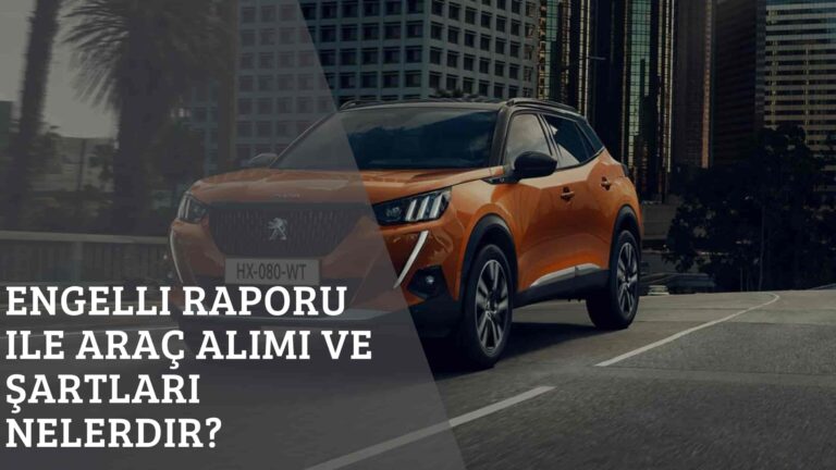 Engelli Raporu ile Araç Alımı ve Şartları Nelerdir?