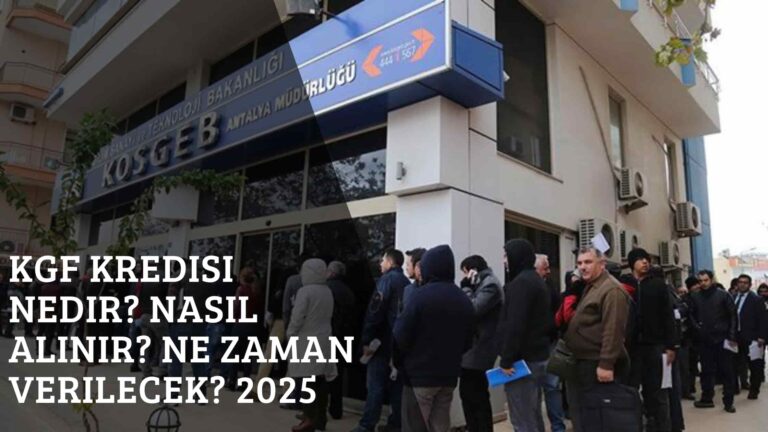 KGF Kredisi Nedir? Nasıl Alınır? Ne Zaman Verilecek? 2025