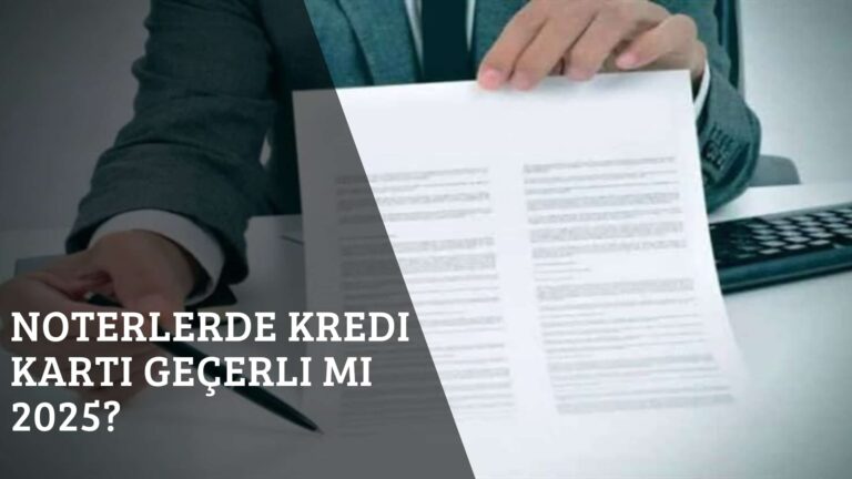 Noterlerde Kredi Kartı Geçerli mi 2025?
