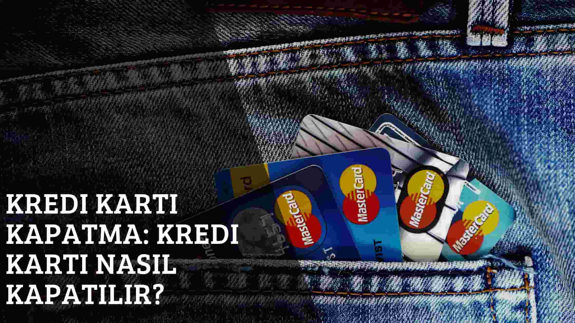 Kredi Kartı Kapatma: Kredi Kartı Nasıl Kapatılır?